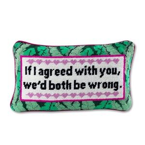 Furbish Studio Accent Pillow “If I agreed with you, we’d both be wrong.”